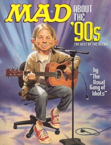 MAD about the ’90s The Best of the Decade — Grant Geissman