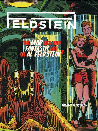 Mad Life and Fantastic Art of Al Feldstein! — Grant Geissman