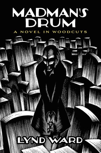 Mad Man’s Drum A Novel in Woodcuts — Lynd Ward
