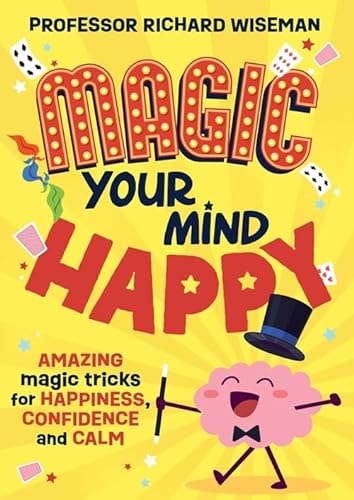 Magic Your Mind Happy Amazing Magic Tricks for Happiness, Confidence and Calm — Richard Wiseman