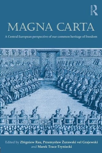 Magna Carta A Central European Perspective of Our Common Heritage of Freedom — Zbigniew Rau