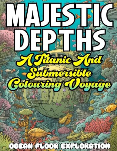 MAJESTIC DEPTHS- A Titanic and Submersible Coloring Voyage — Ocean Floor Exploration