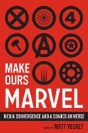 Make Ours Marvel Media Convergence and a Comics Universe — Matt Yockey