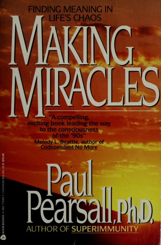 Making Miracles Finding Meaning in Life’s Chaos — Paul Pearsall