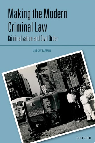 Making the Modern Criminal Law Criminalization and Civil Order — Lindsay Farmer