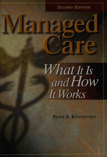 Managed Care What it is and how it Works — Peter Reid Kongstvedt