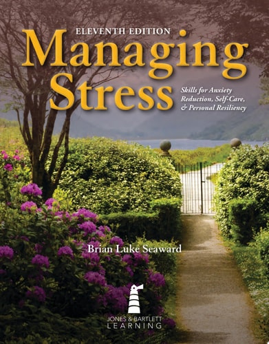 Managing Stress: Skills for Anxiety Reduction, Self-Care, and Personal Resiliency . — Brian Luke Seaward