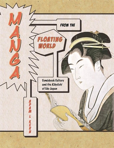 Manga from the Floating World Comicbook Culture and the Kibyōshi of Edo Japan — Adam L. Kern