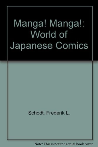 Manga! Manga! The World Of Japanese Comics — Frederik L. Schodt