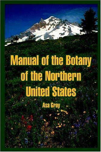 Manual of the Botany of the Northern United States — Asa Gray