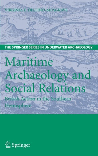 Maritime Archaeology and Social Relations British Action in the Southern Hemisphere — Virginia Dellino-Musgrave