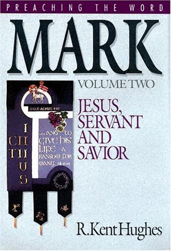 Mark Jesus, Servant and Savior — R. Kent Hughes