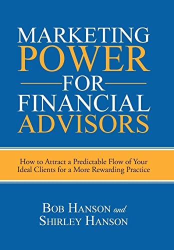 Marketing Power for Financial Advisors How to Attract a Predictable Flow of Your Ideal Clients for a More Rewarding Practice — Bob Hanson