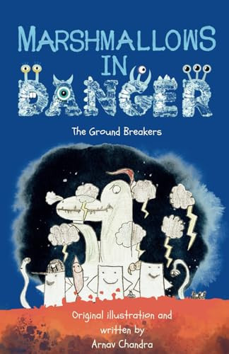Marshmallows in Danger The Ground Breakers — ARNAV. CHANDRA
