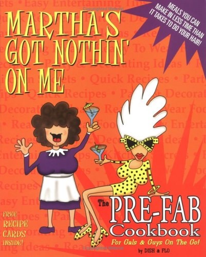 Martha’s Got Nothin’ on Me The Pre-Fab Cookbook — Debbie Bishop