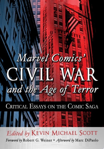 Marvel Comics’ Civil War and the Age of Terror Critical Essays on the Comic Saga — Kevin Michael Scott