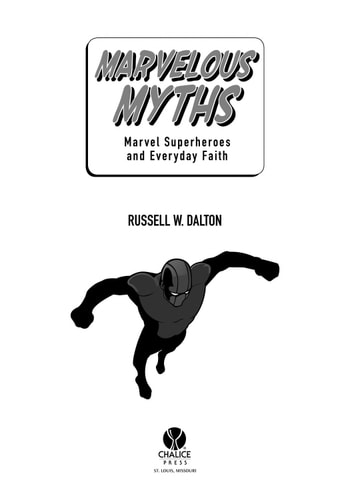 Marvelous Myths Marvel Superheroes and Everyday Faith — Russell W Dalton