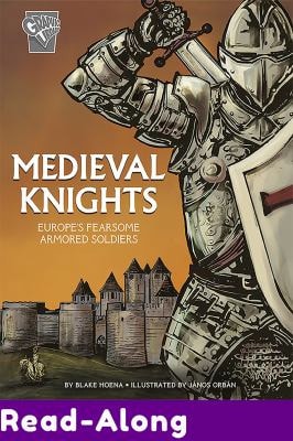 Medieval Knights: Europe’s Fearsome Armored Soldiers — Blake A. Hoena