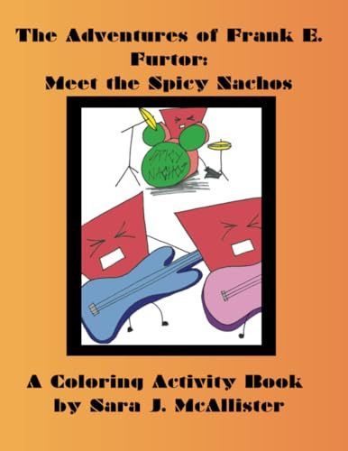 Meet the Spicy Nachos a Coloring Activity Book The Adventures of Frank E. Furtor — Sara McAllister