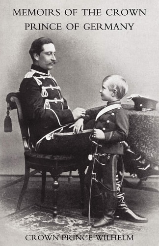 Memoirs of the Crown Prince of Germany — Crown Prince Wilhelm