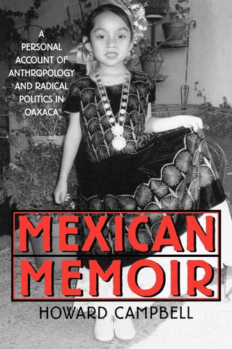 Mexican Memoir: A Personal Account of Anthropology and Radical Politics in Oaxaca — Campbell, Howard
