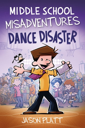Middle School Misadventures: Dance Disaster — Jason Platt