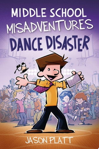 Middle School Misadventures: Dance Disaster — Jason Platt