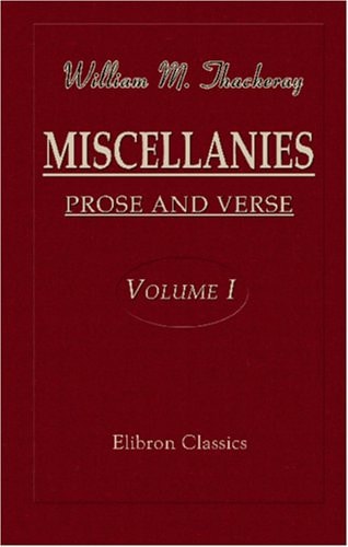 Miscellanies Prose and Verse — William Makepeace Thackeray