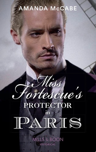 Miss Fortescue’s Protector in Paris — Amanda McCabe