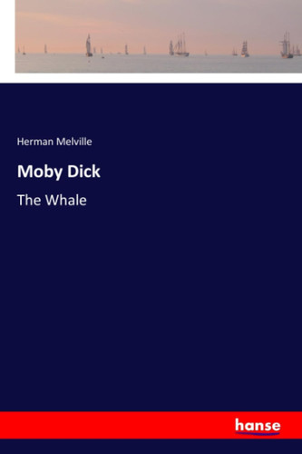 Moby Dick The Whale — Herman Melville