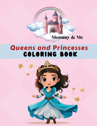 Mommy & Me Queens and Princesses Coloring Book Fun Activity for Parents, Grandparents & Children, Ages 4 – 8, 50 Coloring Pages — Miss Claire Reads