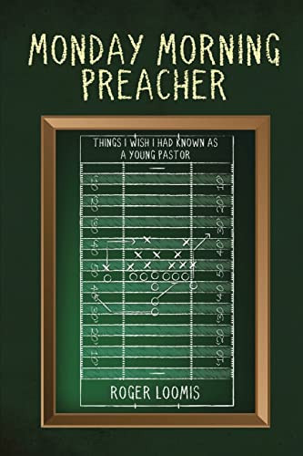 Monday Morning Preacher Things I Wish I Had Known As a Young Pastor — Roger Loomis