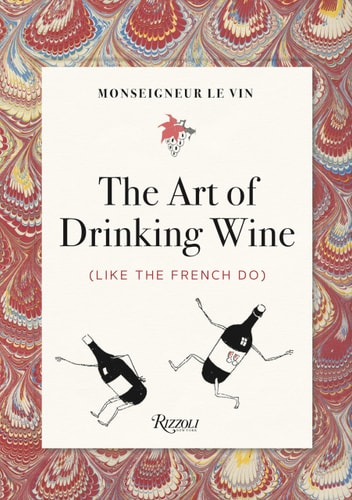 Monseigneur le Vin The Art of Drinking Wine (Like the French Do) — Charles Martin