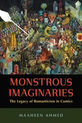 Monstrous Imaginaries The Legacy of Romanticism in Comics — Maaheen Ahmed