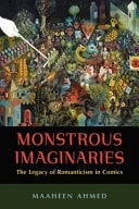 Monstrous Imaginaries The Legacy of Romanticism in Comics — Maaheen Ahmed