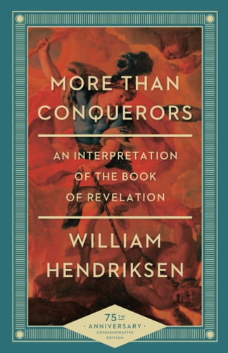 More Than Conquerors An Interpretation of the Book of Revelation — William Hendriksen