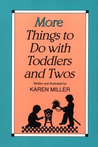 More Things to Do with Toddlers and Twos — Miller, Karen