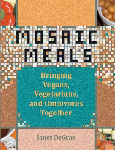 Mosaic Meals Bringing Vegans, Vegetarians, and Omnivores Together — Janet Degras