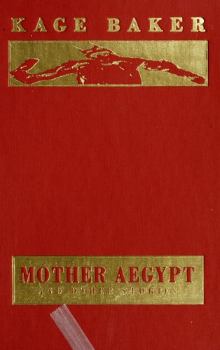 Mother Aegypt and Other Stories — Baker, Kage