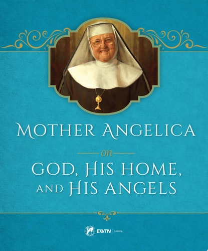 Mother Angelica on God, His Home, and His Angels — Mother Angelica