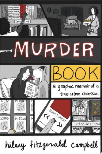 Murder Book A Graphic Memoir of a True Crime Obsession — Hilary Fitzgerald Campbell