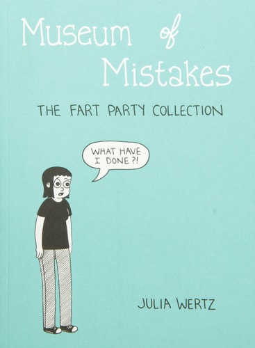 Museum of Mistakes The Official Fart Party Collection 2004-2010 — Julia Wertz