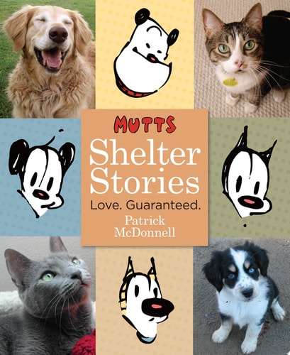 MUTTS’ Shelter Stories Love. Guaranteed. — Patrick McDonnell