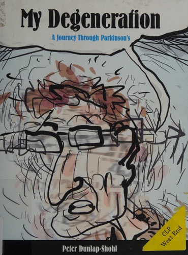 My Degeneration A Journey Through Parkinson’s — Peter Dunlap-Shohl