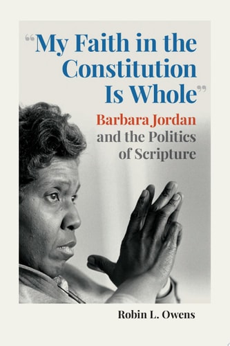 My Faith in the Constitution Is Whole Barbara Jordan and the Politics of Scripture — Robin L. Owens