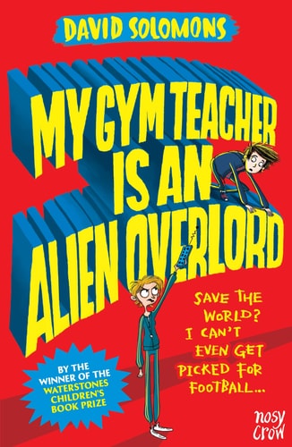 My Gym Teacher Is an Alien Overlord — David Solomons