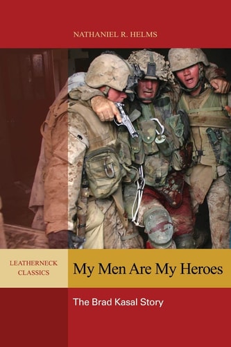 My Men are My Heroes The Brad Kasal Story — Brad Kasal