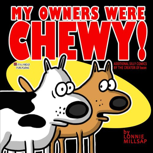 My Owners Were Chewy: Additional Silly Comics by the Creator of Bacon — Millsap III, Mr.  Lonnie J