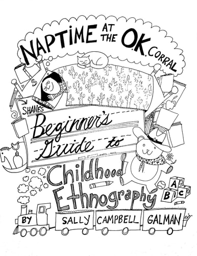 Naptime at the O.K. Corral Shane’s Beginner’s Guide to Childhood Ethnography — Sally Campbell Galman