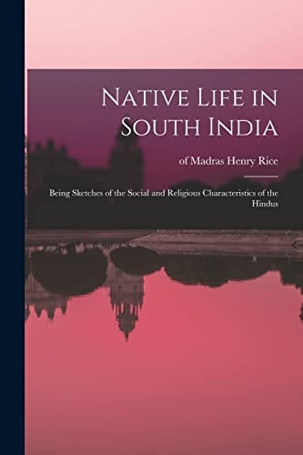 Native Life in South India; Being Sketches of the Social and Religious Characteristics of the Hindus — Henry Of Madras Rice